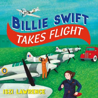 Billie Swift Takes Flight: An inspiring Second World War adventure, perfect for readers aged 9+