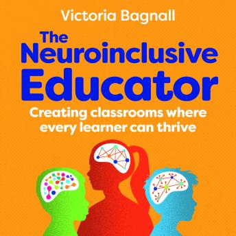 The Neuroinclusive Educator: Creating classrooms where every learner can thrive
