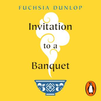 Download Invitation to a Banquet: The Story of Chinese Food by Fuchsia Dunlop
