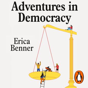 Download Adventures in Democracy: The Turbulent World of People Power by Erica Benner