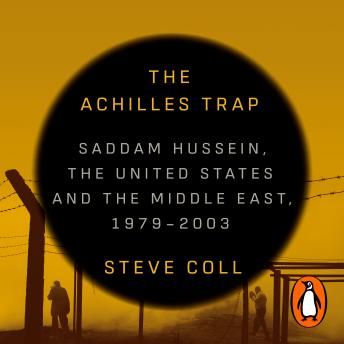Download Achilles Trap: Saddam Hussein, the United States and the Middle East, 1979-2003 by Steve Coll