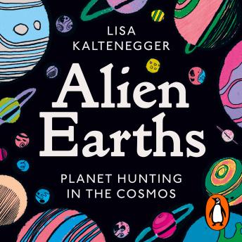 Download Alien Earths: Planet Hunting in the Cosmos by Lisa Kaltenegger