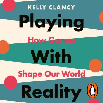 Listen to Playing with Reality: How Games Shape Our World by Kelly Clancy episode artwork