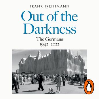 Download Out of the Darkness: The Germans, 1942-2022 by Frank Trentmann