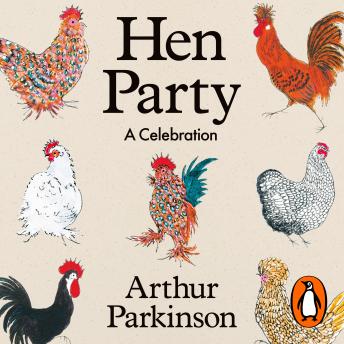 Hen Party: A Celebration - Arthur Parkinson