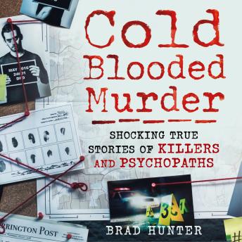 Cold Blooded Murder - Shocking True Stories of Killers and Psychopaths (Unabridged)