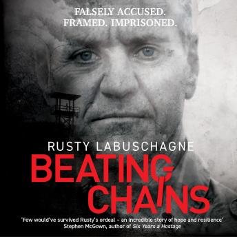 Beating Chains - Falsely Accused. Framed. Imprisoned. (Unabridged)
