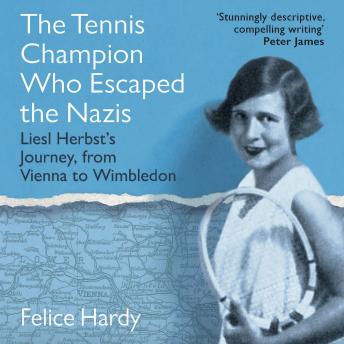 The Tennis Champion Who Escaped the Nazis - Liesl Herbst's Journey, from Vienna to Wimbledon (Unabridged)