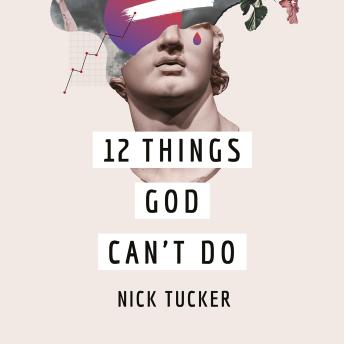12 Things God Can't Do: ...and How They Can Help You Sleep at Night