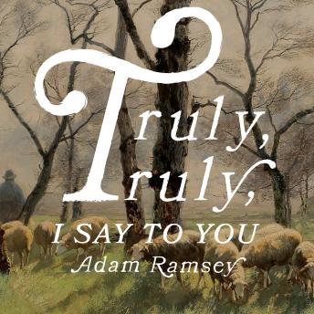 Truly, Truly, I Say to You: Meditations on the Words of Jesus from the Gospel of John