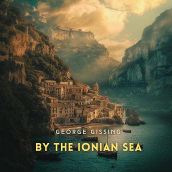 By the Ionian Sea: Notes of a Ramble in Southern Italy