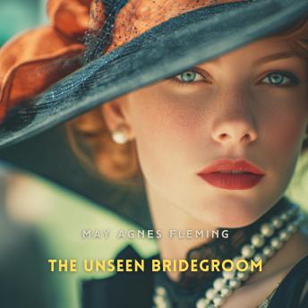 The Unseen Bridegroom: Wedded For a Week
