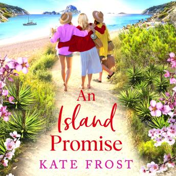 Island Promise - The BRAND NEW sun-drenched getaway romance from TOP 5 BESTSELLER Kate Frost for summer 2024 (Unabridged)