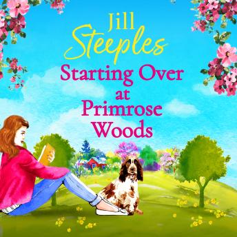 Starting Over at Primrose Woods - Escape to the countryside for the start of an uplifting series from Jill Steeples (Unabridged)