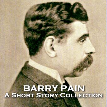 Barry Pain - A Short Story Collection