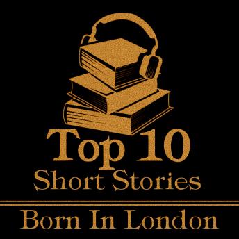 The Top Ten Short Stories - Born in London