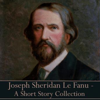 Sheridan Le Fanu - A Short Story Collection