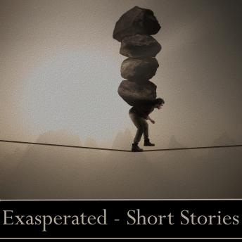 Exasperated - A Short Story Collection