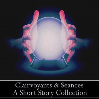 Clairvoyants & Seances - A Short Story Collection