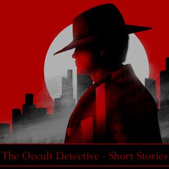 The Occult Detective - A Short Story Collection