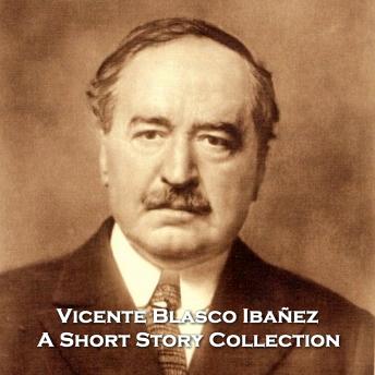 Vincente Blasco Ibanez - A Short Story Collection