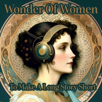 Wonder Of Women - To Make A Long Story Short