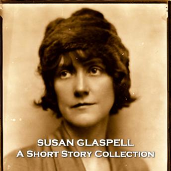 Susan Glaspell - A Short Story Collection