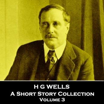 H G Wells - A Short Story Collection - Volume 3