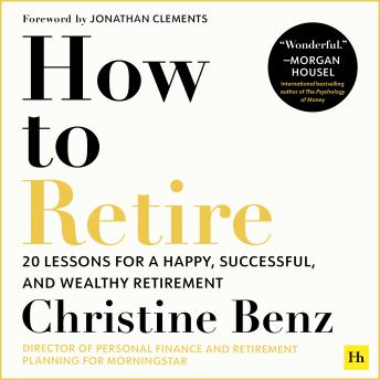 How to Retire: 20 lessons for a happy, successful, and wealthy retirement