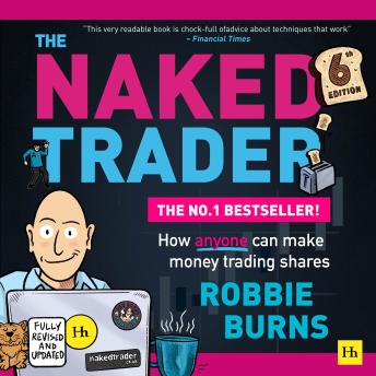 The Naked Trader: How anyone can make money trading shares - 6th edition