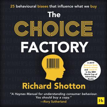 The Choice Factory: 25 behavioural biases that influence what we buy