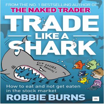 Trade Like a Shark: The Naked Trader on how to eat and not get eaten in the stock market