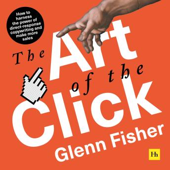 The Art of the Click: How to Harness the Power of Direct-Response Copywriting and Make More Sales