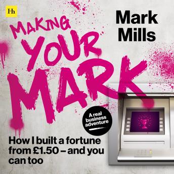 Making Your Mark: How I built a fortune from £1.50 and you can too