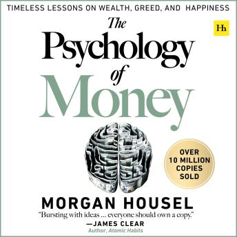 The Psychology of Money: Timeless lessons on wealth, greed, and happiness
