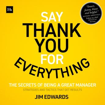 Say Thank You for Everything: The secrets of being a great manager - strategies and tactics that get results