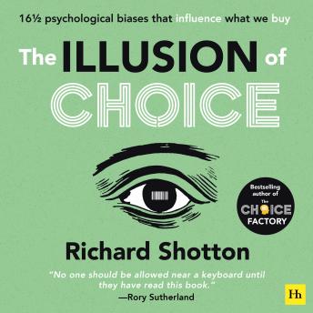 The Illusion of Choice: 16½ psychological biases that influence what we buy