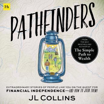 Pathfinders: Extraordinary stories of real people on the quest for financial independence – and how you can join them!