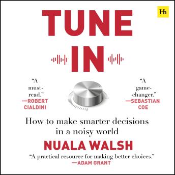Tune In: How to make smarter decisions in a noisy world
