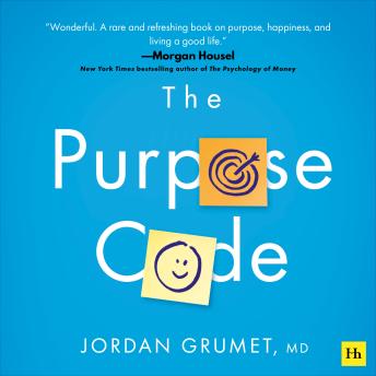 The Purpose Code: How to unlock meaning, maximize happiness, and leave a lasting legacy