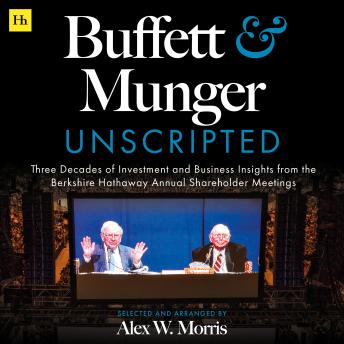 Buffett and Munger Unscripted: Three Decades of Investment and Business Insights from the Berkshire Hathaway Annual Shareholder Meetings