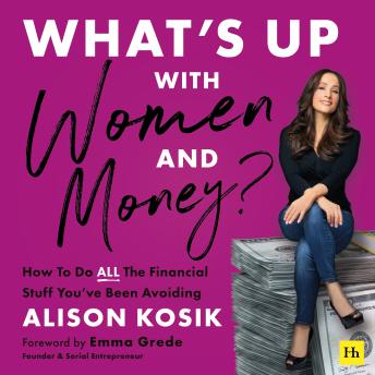 The What’s Up With Women and Money?: How to do all the financial stuff you've been avoiding