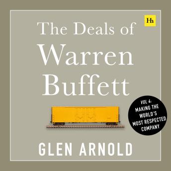The Deals of Warren Buffett Volume 4: Making the World's Most Respected Company