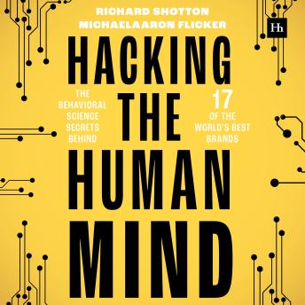 Hacking The Human Mind: The behavioral science secrets behind 17 of the world's best brands - MichaelAaron Flicker
