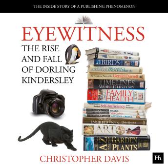 Eyewitness: The rise and fall of Dorling Kindersley: The Inside Story of a Publishing Phenomenon