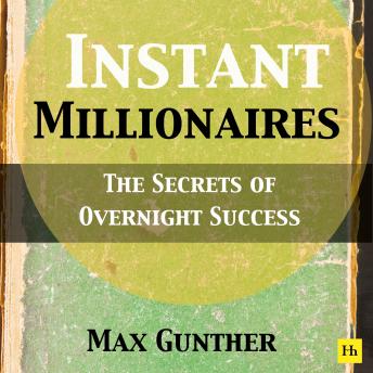 Instant Millionaires: The Secrets of Overnight Success