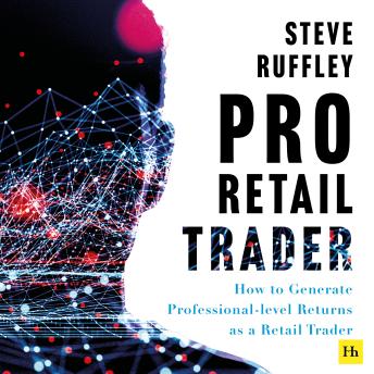 The Pro Retail Trader: How to Generate Professional-level Returns as a Retail Trader