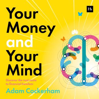 Your Money and Your Mind: Discover the real route to financial freedom