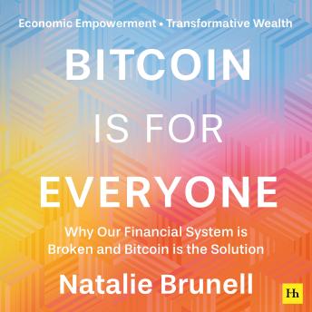 Bitcoin is for Everyone: Why our financial system is broken and Bitcoin is the solution