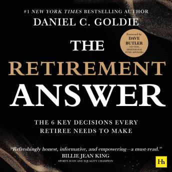 The Retirement Answer: The Six Key Decisions Every Retiree Needs to Make